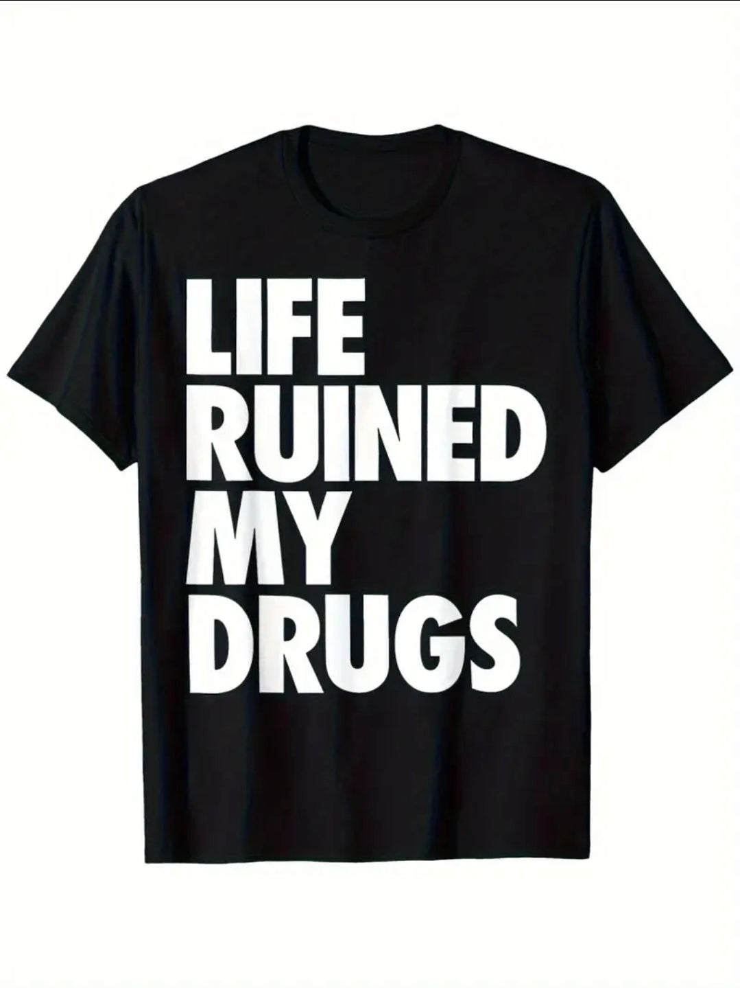Life Ruined My Drugs - T-Shirt