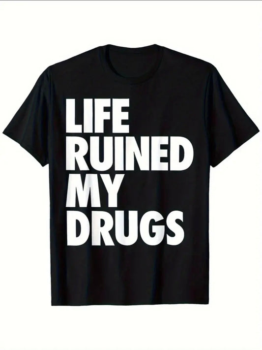 Life Ruined My Drugs - T-Shirt